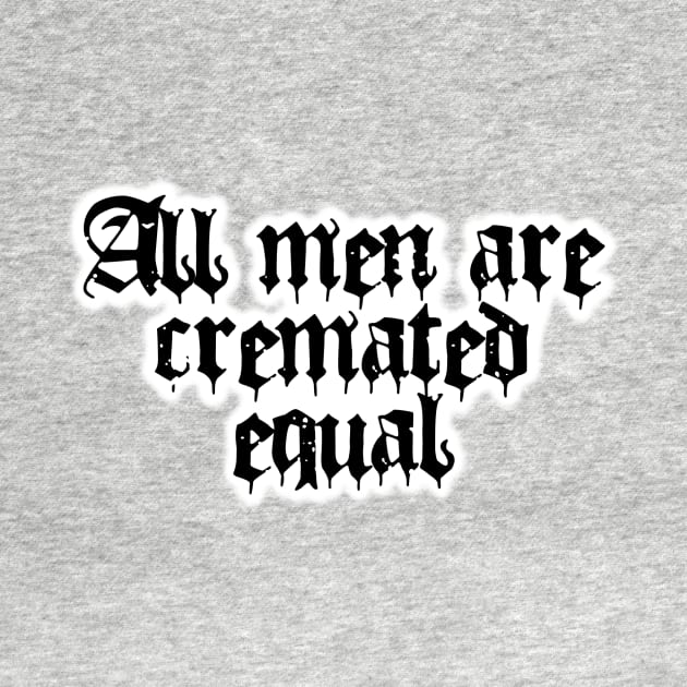 All Men Are Cremated Equal by Bite Back Sticker Co.